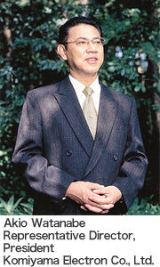 Akio Watanabe Representative Director, President Komiyama Electron Co., Ltd.
